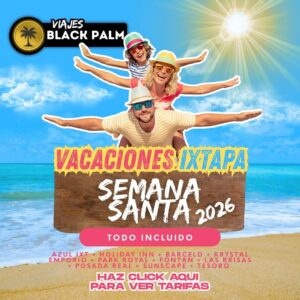 Viaje a Ixtapa en Semana Santa 2026 desde Celaya – ¡Reserva con Viajes Black Palm!